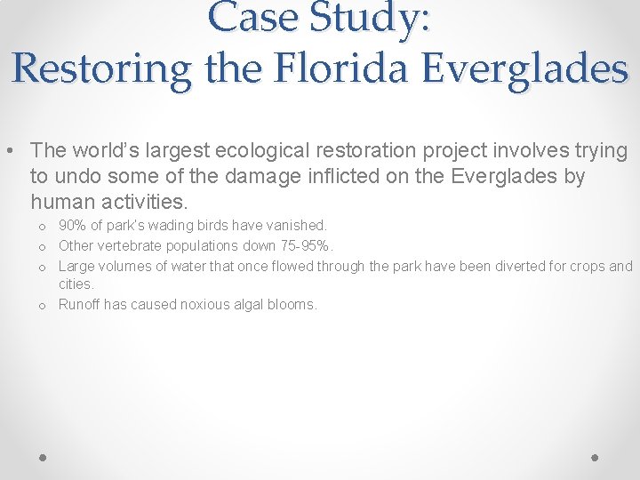 Case Study: Restoring the Florida Everglades • The world’s largest ecological restoration project involves