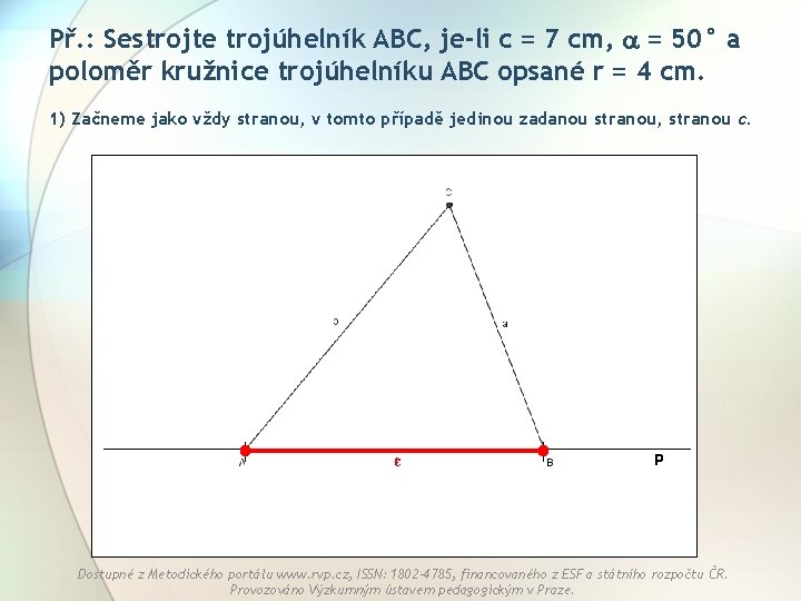 Př. : Sestrojte trojúhelník ABC, je-li c = 7 cm, = 50° a poloměr