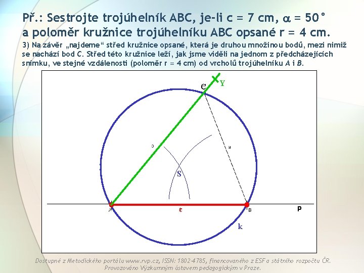 Př. : Sestrojte trojúhelník ABC, je-li c = 7 cm, = 50° a poloměr