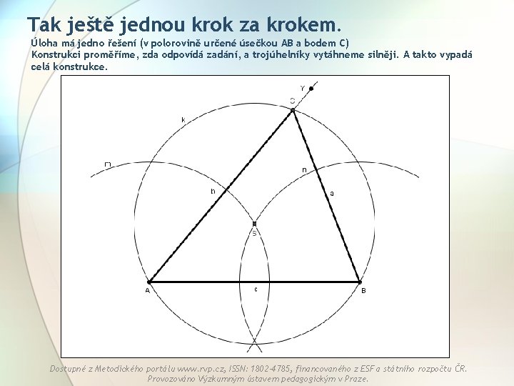 Tak ještě jednou krok za krokem. Úloha má jedno řešení (v polorovině určené úsečkou