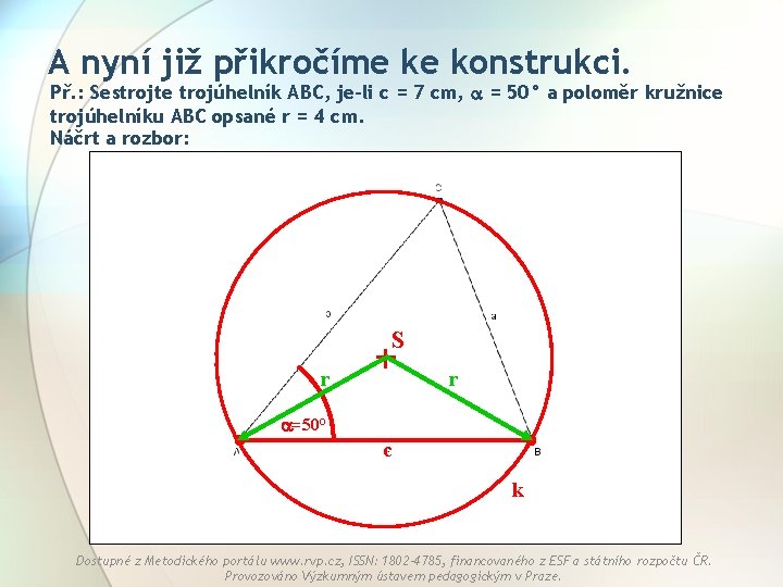 A nyní již přikročíme ke konstrukci. Př. : Sestrojte trojúhelník ABC, je-li c =