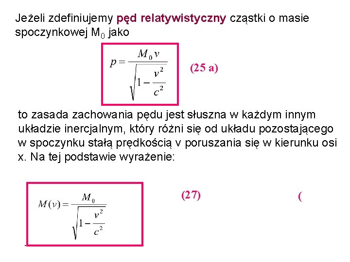 Jeżeli zdefiniujemy pęd relatywistyczny cząstki o masie spoczynkowej M 0 jako (25 a) to