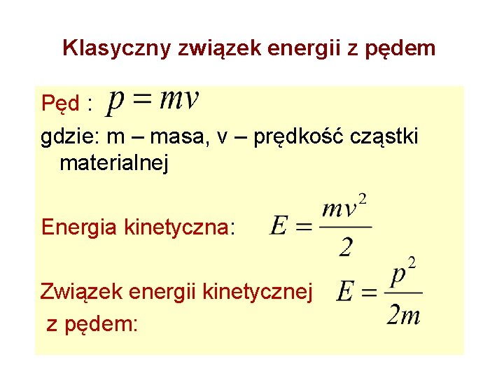 Klasyczny związek energii z pędem Pęd : gdzie: m – masa, v – prędkość