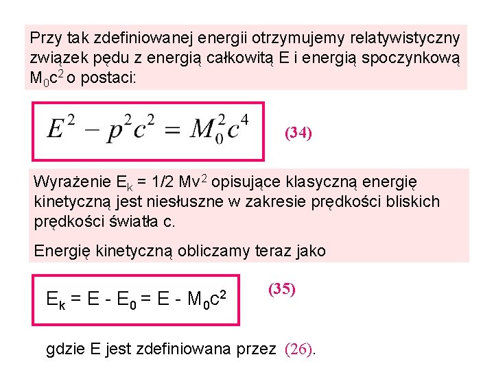 Przy tak zdefiniowanej energii otrzymujemy relatywistyczny związek pędu z energią całkowitą E i energią