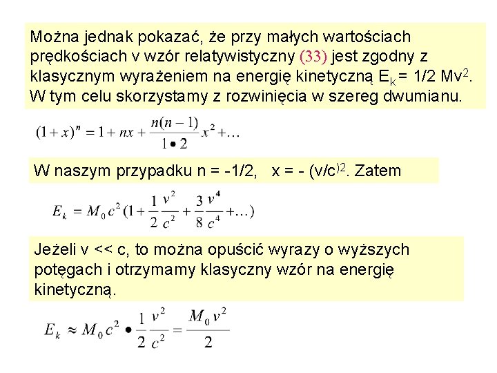 Można jednak pokazać, że przy małych wartościach prędkościach v wzór relatywistyczny (33) jest zgodny