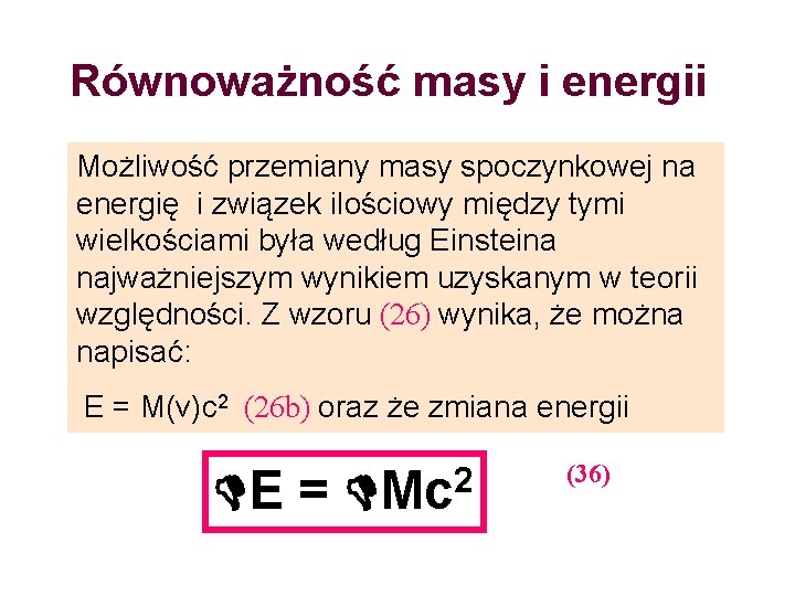 Równoważność masy i energii Możliwość przemiany masy spoczynkowej na energię i związek ilościowy między