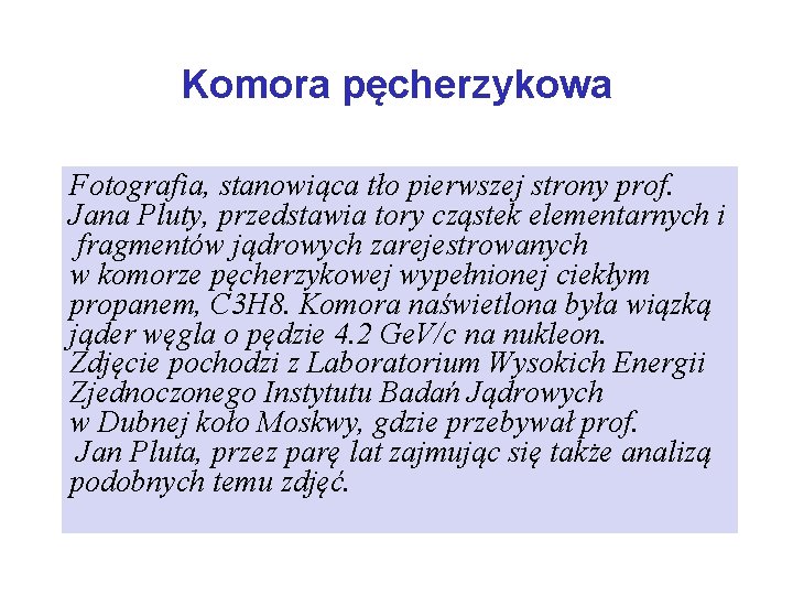Komora pęcherzykowa Fotografia, stanowiąca tło pierwszej strony prof. Jana Pluty, przedstawia tory cząstek elementarnych