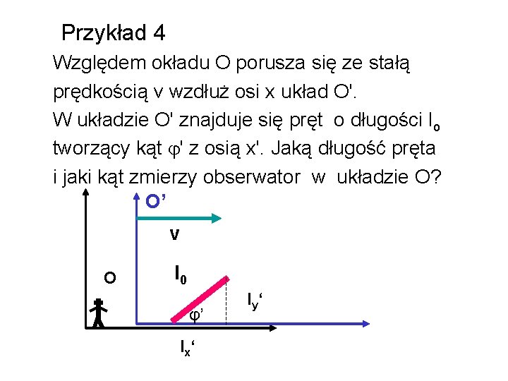 Przykład 4 Względem okładu O porusza się ze stałą prędkością v wzdłuż osi x