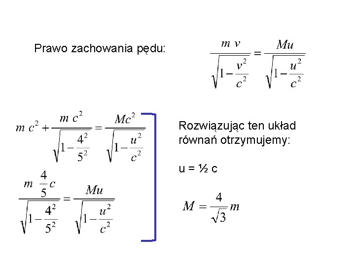 Prawo zachowania pędu: Rozwiązując ten układ równań otrzymujemy: u=½c 