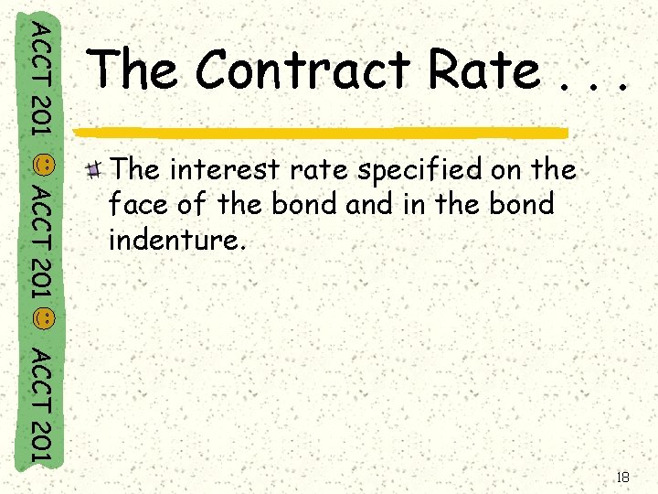 ACCT 201 The Contract Rate. . . ACCT 201 The interest rate specified on