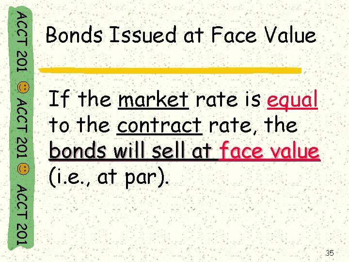 ACCT 201 Bonds Issued at Face Value ACCT 201 If the market rate is