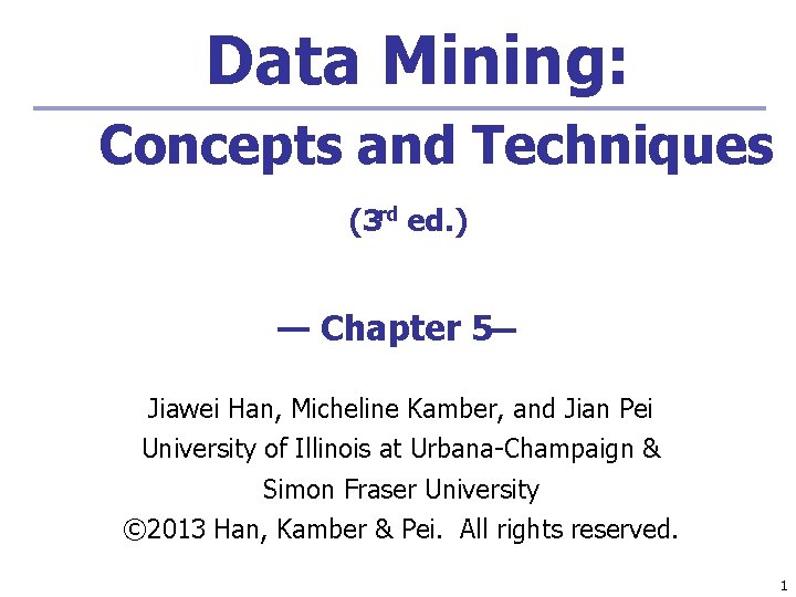 Data Mining: Concepts and Techniques (3 rd ed. ) — Chapter 5— Jiawei Han, Data Mining: Concepts and Techniques (3 rd ed. ) — Chapter 5— Jiawei Han,