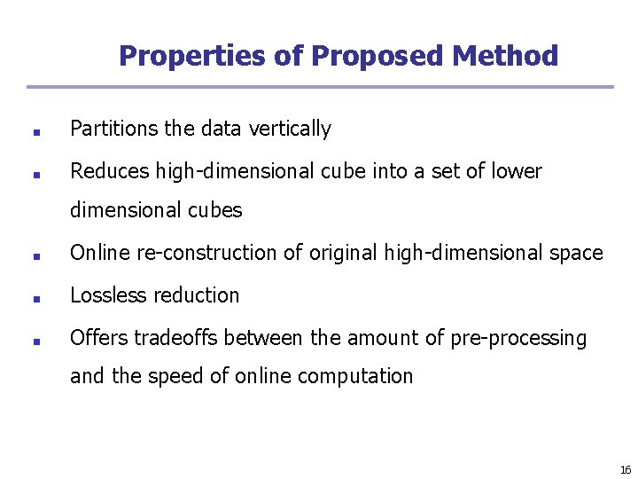 Properties of Proposed Method ■ Partitions the data vertically ■ Reduces high-dimensional cube into Properties of Proposed Method ■ Partitions the data vertically ■ Reduces high-dimensional cube into
