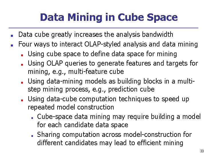 Data Mining in Cube Space ■ ■ Data cube greatly increases the analysis bandwidth Data Mining in Cube Space ■ ■ Data cube greatly increases the analysis bandwidth