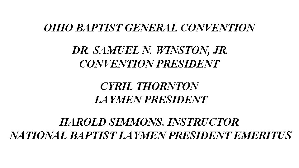 OHIO BAPTIST GENERAL CONVENTION DR. SAMUEL N. WINSTON, JR. CONVENTION PRESIDENT CYRIL THORNTON LAYMEN OHIO BAPTIST GENERAL CONVENTION DR. SAMUEL N. WINSTON, JR. CONVENTION PRESIDENT CYRIL THORNTON LAYMEN