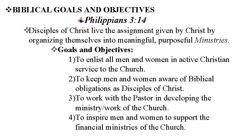 BIBLICAL GOALS AND OBJECTIVES Philippians 3: 14 Disciples of Christ live the assignment BIBLICAL GOALS AND OBJECTIVES Philippians 3: 14 Disciples of Christ live the assignment