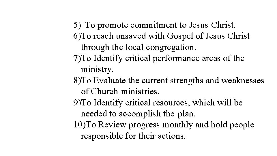 5) To promote commitment to Jesus Christ. 6)To reach unsaved with Gospel of Jesus