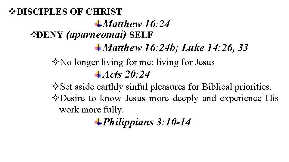  DISCIPLES OF CHRIST Matthew 16: 24 DENY (aparneomai) SELF Matthew 16: 24 b;