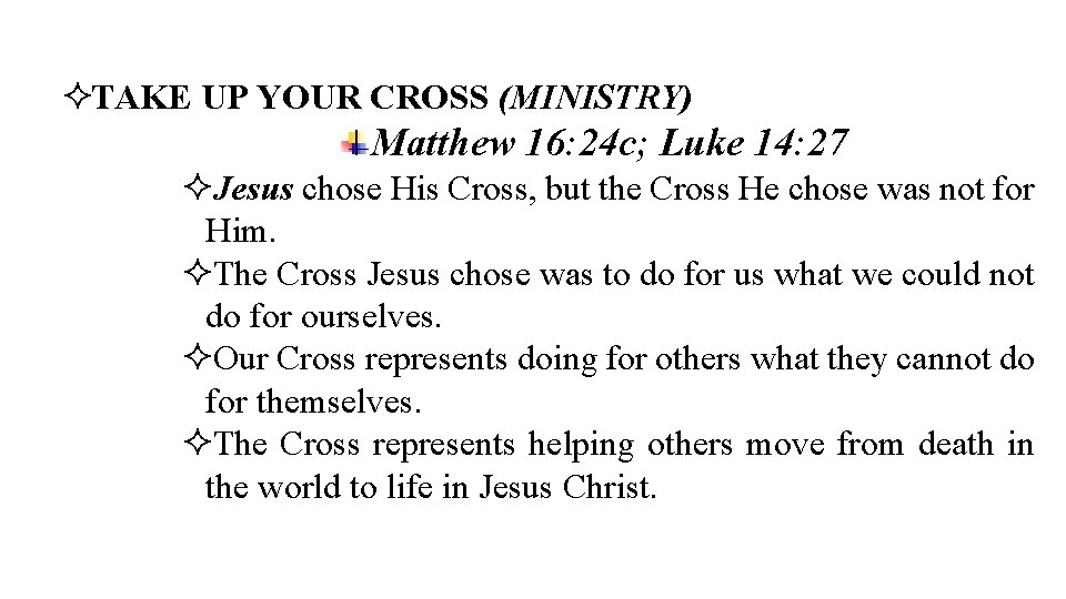  TAKE UP YOUR CROSS (MINISTRY) Matthew 16: 24 c; Luke 14: 27 Jesus