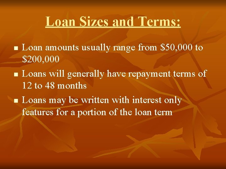 Loan Sizes and Terms: n n n Loan amounts usually range from $50, 000