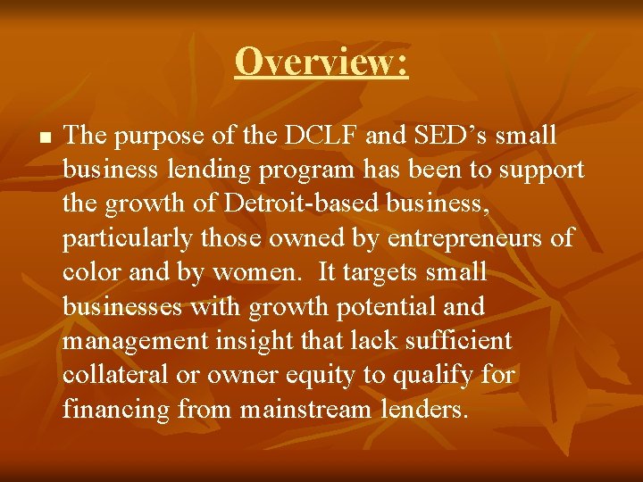 Overview: n The purpose of the DCLF and SED’s small business lending program has