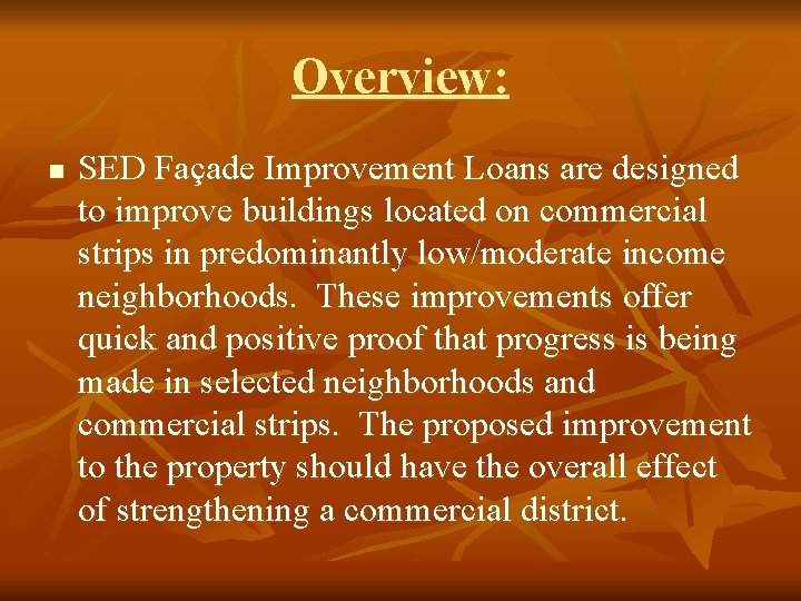 Overview: n SED Façade Improvement Loans are designed to improve buildings located on commercial
