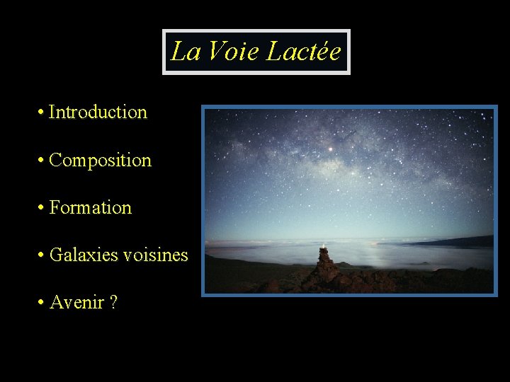 La Voie Lactée • Introduction • Composition • Formation • Galaxies voisines • Avenir