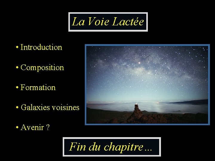 La Voie Lactée • Introduction • Composition • Formation • Galaxies voisines • Avenir