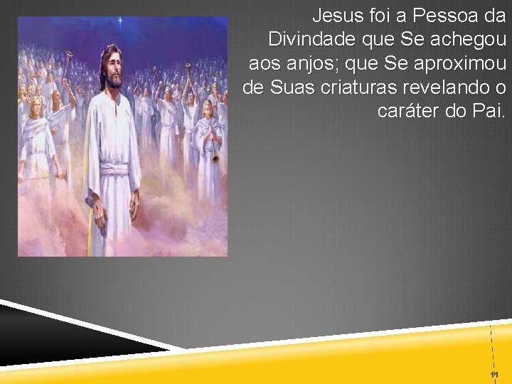 Jesus foi a Pessoa da Divindade que Se achegou aos anjos; que Se aproximou
