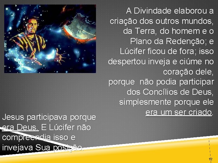 Jesus participava porque era Deus. E Lúcifer não compreendia isso e invejava Sua posição.