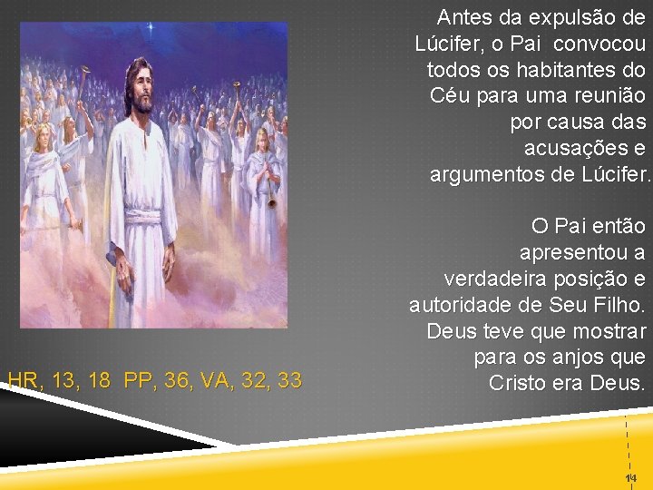 Antes da expulsão de Lúcifer, o Pai convocou todos os habitantes do Céu para