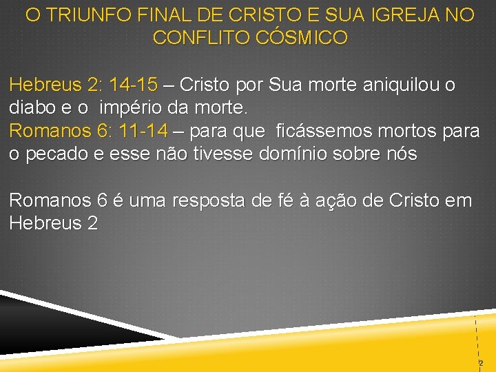 O TRIUNFO FINAL DE CRISTO E SUA IGREJA NO CONFLITO CÓSMICO Hebreus 2: 14