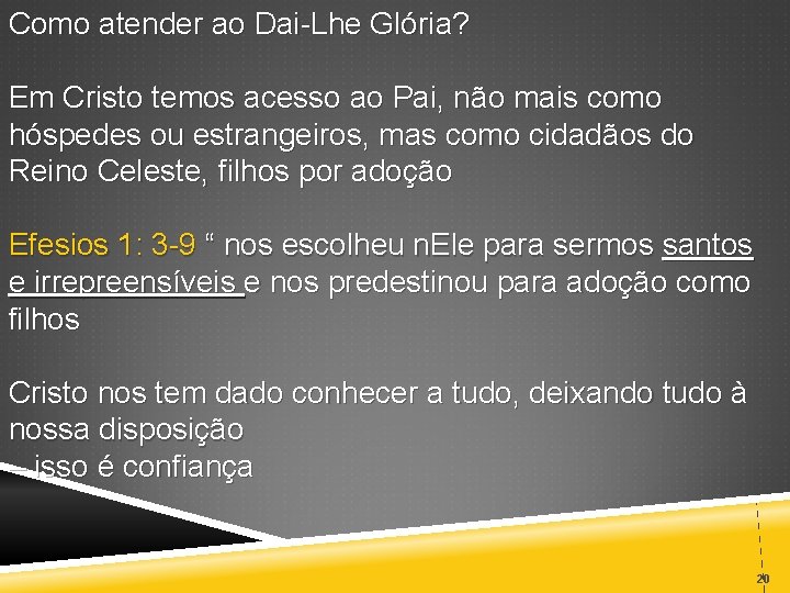Como atender ao Dai-Lhe Glória? Em Cristo temos acesso ao Pai, não mais como