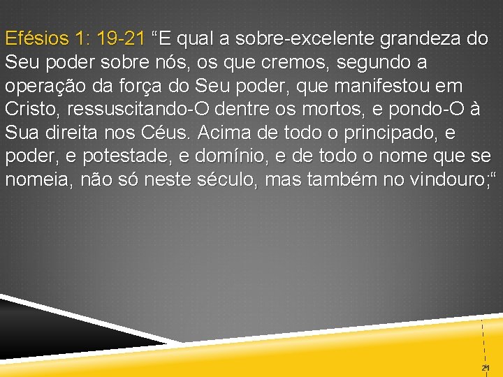 Efésios 1: 19 -21 “E qual a sobre-excelente grandeza do Seu poder sobre nós,