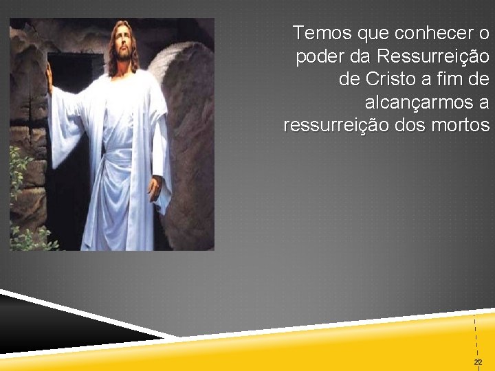 Temos que conhecer o poder da Ressurreição de Cristo a fim de alcançarmos a