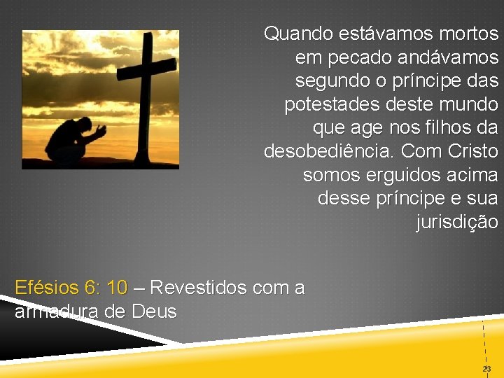 Quando estávamos mortos em pecado andávamos segundo o príncipe das potestades deste mundo que