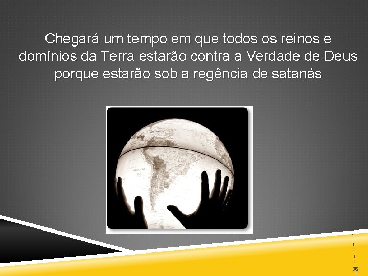 Chegará um tempo em que todos os reinos e domínios da Terra estarão contra