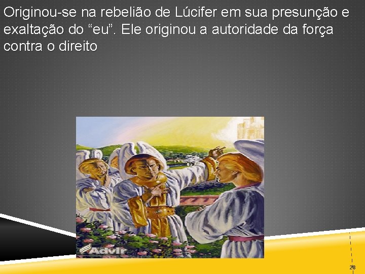 Originou-se na rebelião de Lúcifer em sua presunção e exaltação do “eu”. Ele originou