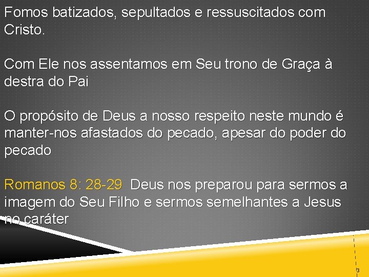 Fomos batizados, sepultados e ressuscitados com Cristo. Com Ele nos assentamos em Seu trono