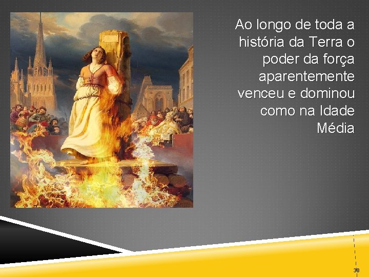 Ao longo de toda a história da Terra o poder da força aparentemente venceu