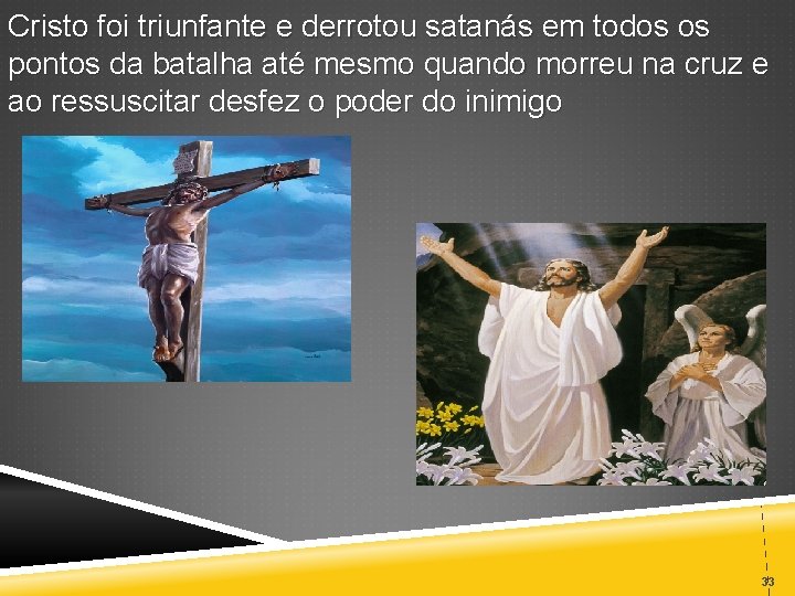Cristo foi triunfante e derrotou satanás em todos os pontos da batalha até mesmo