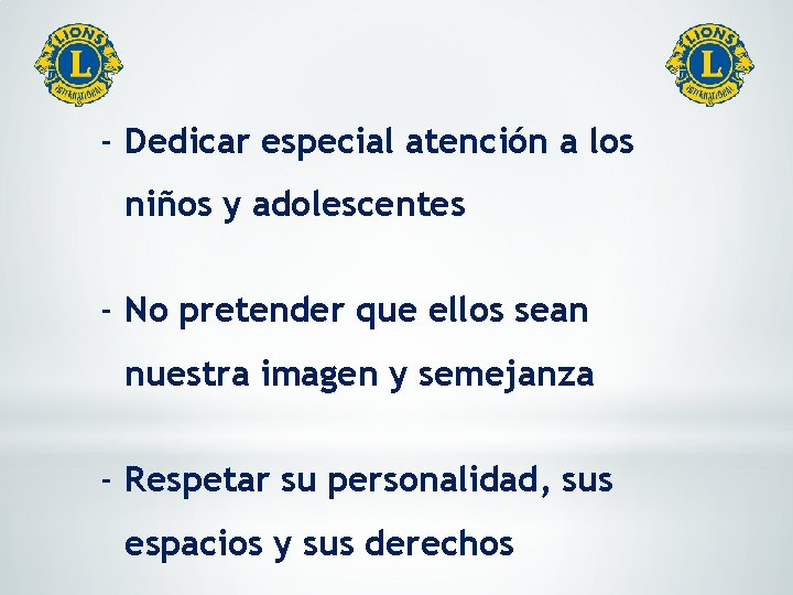 - Dedicar especial atención a los niños y adolescentes - No pretender que ellos
