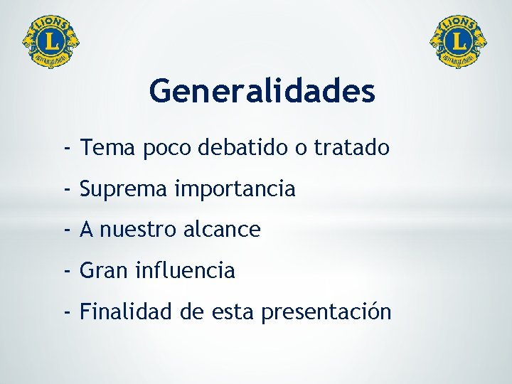 Generalidades - Tema poco debatido o tratado - Suprema importancia - A nuestro alcance