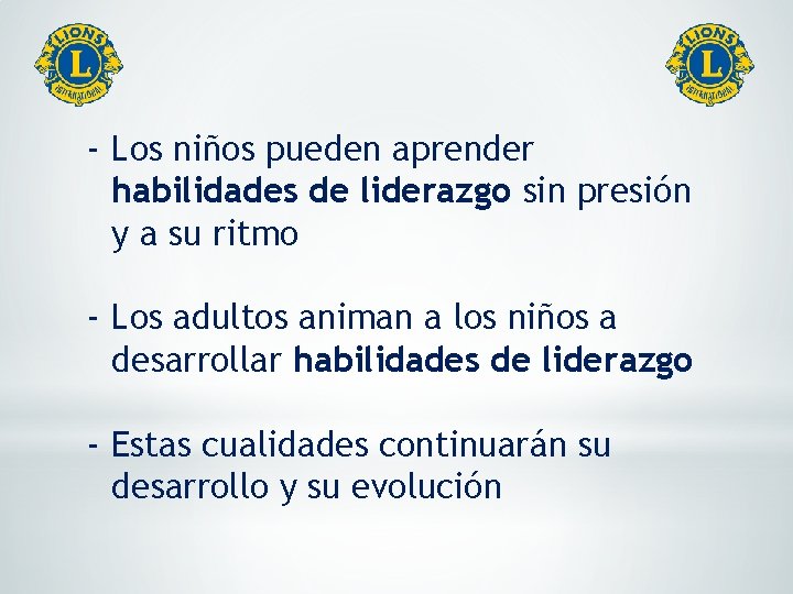 - Los niños pueden aprender habilidades de liderazgo sin presión y a su ritmo