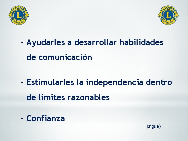 - Ayudarles a desarrollar habilidades de comunicación - Estimularles la independencia dentro de limites