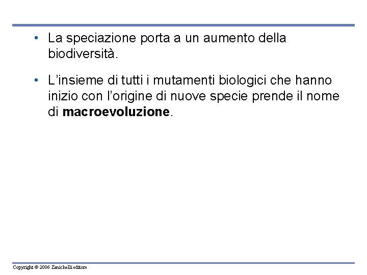  • La speciazione porta a un aumento della biodiversità. • L’insieme di tutti