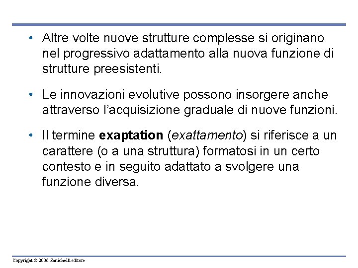  • Altre volte nuove strutture complesse si originano nel progressivo adattamento alla nuova