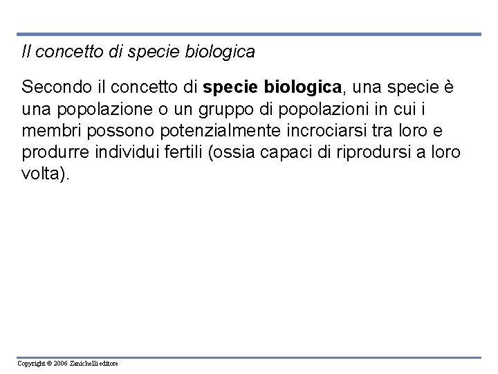Il concetto di specie biologica Secondo il concetto di specie biologica, una specie è