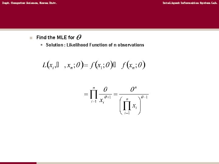 Dept. Computer Science, Korea Univ. ■ Find the MLE for § Solution : Likelihood