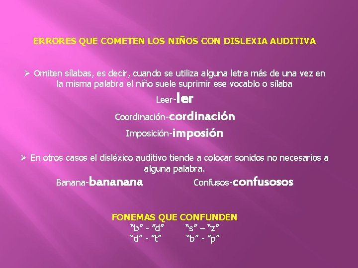 ERRORES QUE COMETEN LOS NIÑOS CON DISLEXIA AUDITIVA Ø Omiten sílabas, es decir, cuando